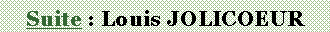 Text Box: Suite : Louis JOLICOEUR
