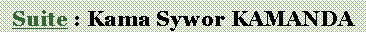 Text Box: Suite : Kama Sywor KAMANDA
